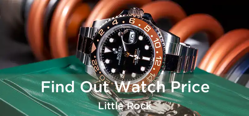 Find Out Watch Price Little Rock