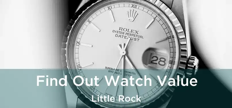 Find Out Watch Value Little Rock