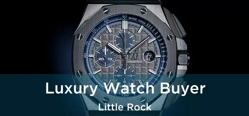 Luxury Watch Buyer Little Rock