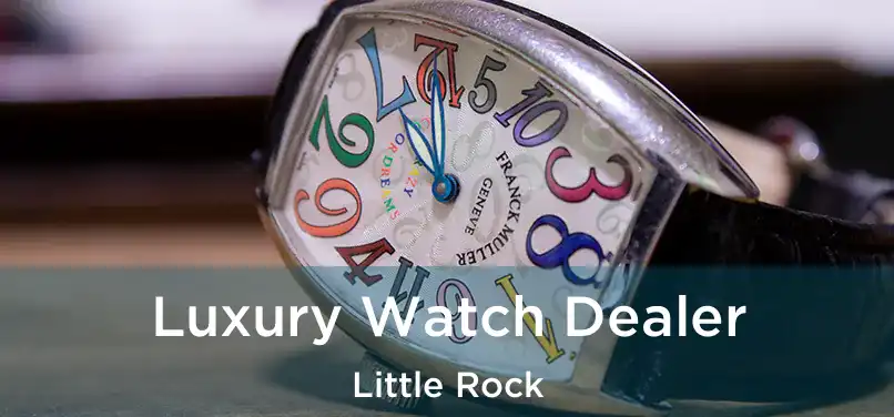 Luxury Watch Dealer Little Rock