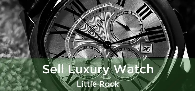 Sell Luxury Watch Little Rock